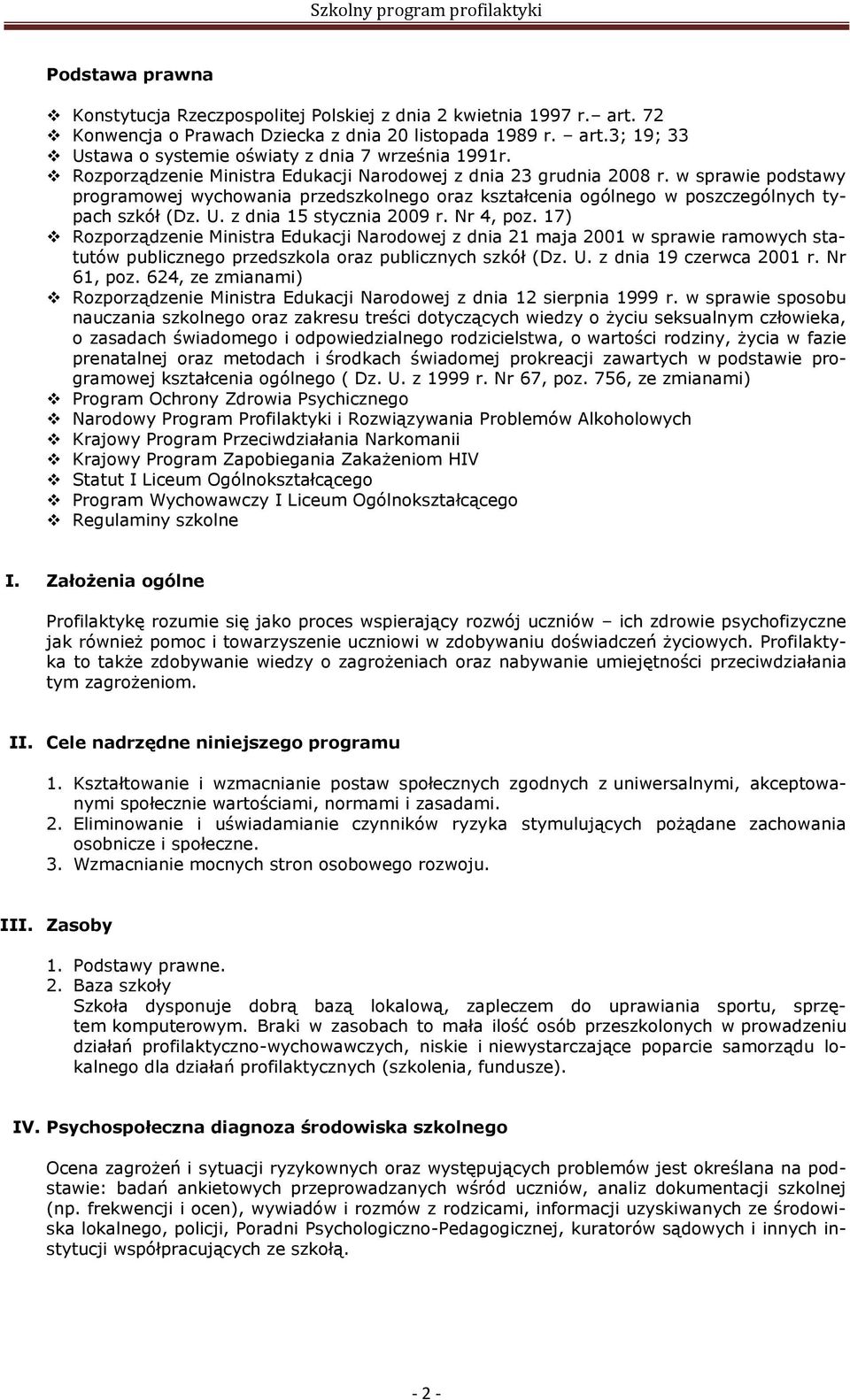 z dnia 15 stycznia 2009 r. Nr 4, poz. 17) Rozporządzenie Ministra Edukacji Narodowej z dnia 21 maja 2001 w sprawie ramowych statutów publicznego przedszkola oraz publicznych szkół (Dz. U.