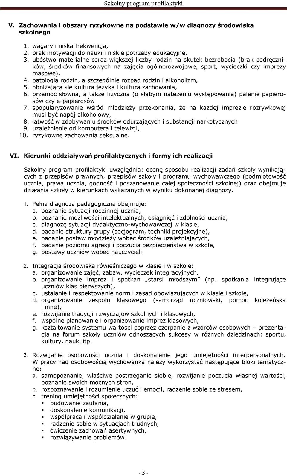 patologia rodzin, a szczególnie rozpad rodzin i alkoholizm, 5. obniżająca się kultura języka i kultura zachowania, 6.