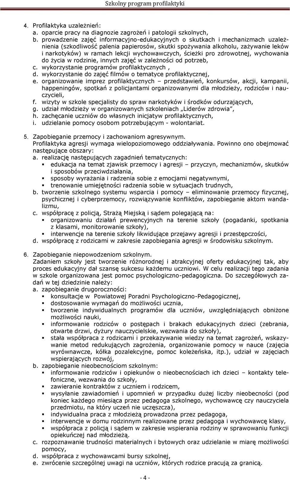 wychowawczych, ścieżki pro zdrowotnej, wychowania do życia w rodzinie, innych zajęć w zależności od potrzeb, c. wykorzystanie programów profilaktycznych, d.