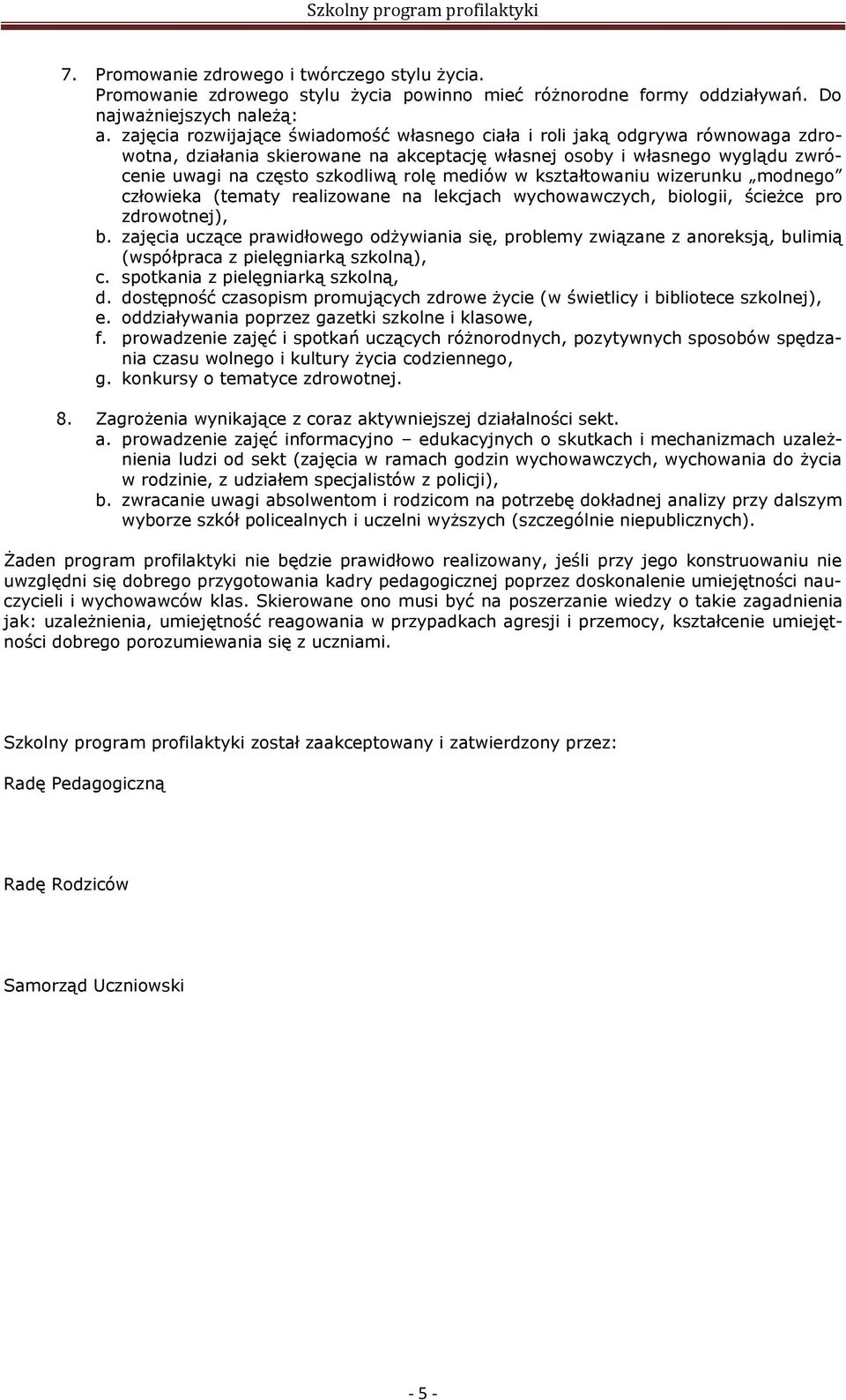 mediów w kształtowaniu wizerunku modnego człowieka (tematy realizowane na lekcjach wychowawczych, biologii, ścieżce pro zdrowotnej), b.