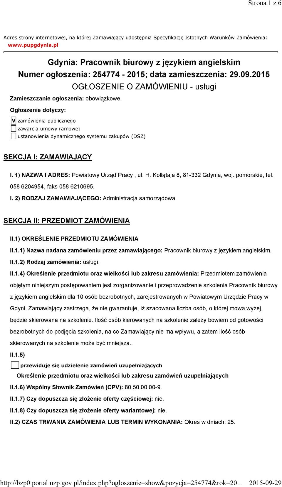 Ogłoszenie dotyczy: V zamówienia publicznego zawarcia umowy ramowej ustanowienia dynamicznego systemu zakupów (DSZ) SEKCJA I: ZAMAWIAJĄCY I. 1) NAZWA I ADRES: Powiatowy Urząd Pracy, ul. H.