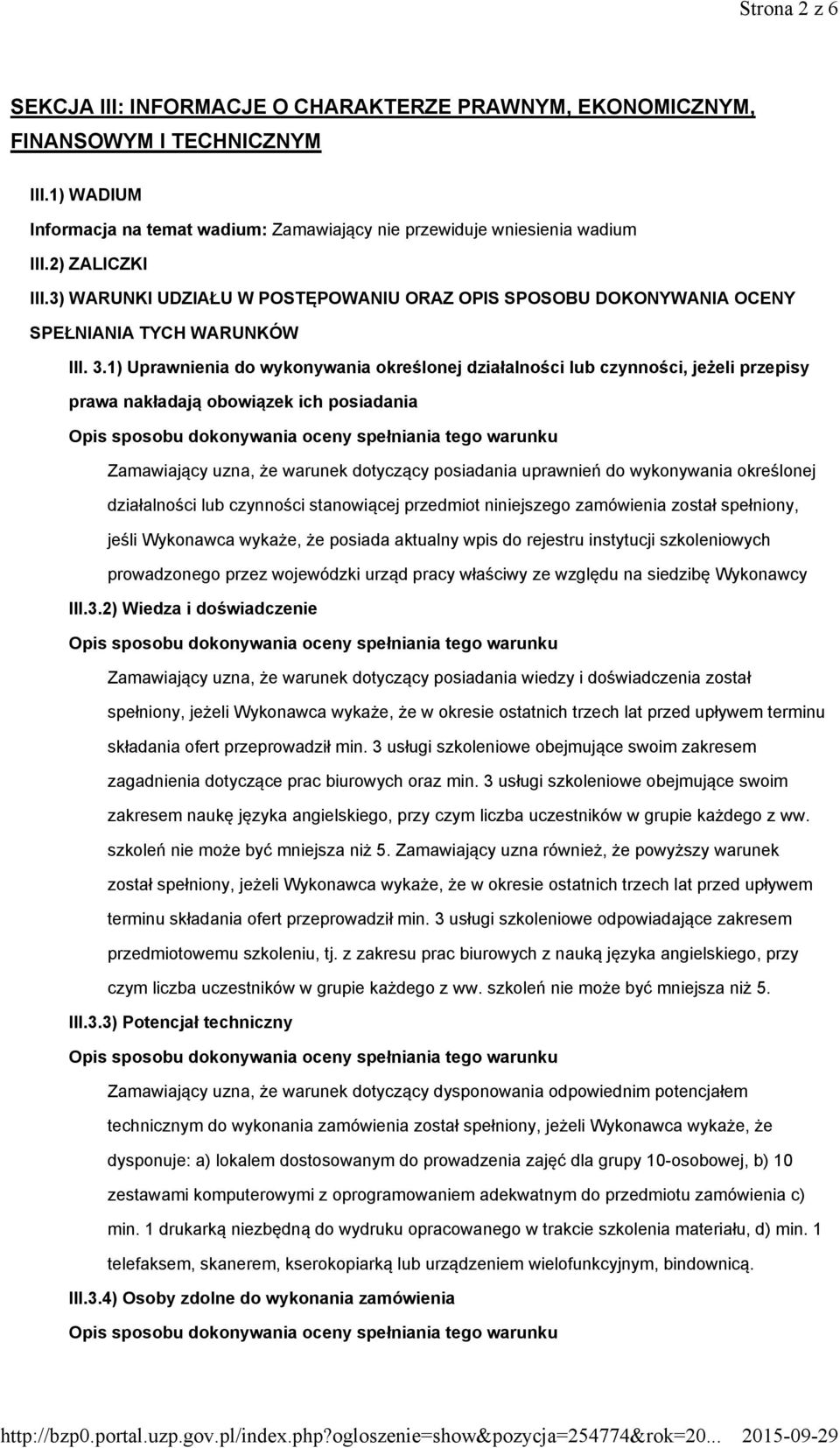 1) Uprawnienia do wykonywania określonej działalności lub czynności, jeżeli przepisy prawa nakładają obowiązek ich posiadania Zamawiający uzna, że warunek dotyczący posiadania uprawnień do