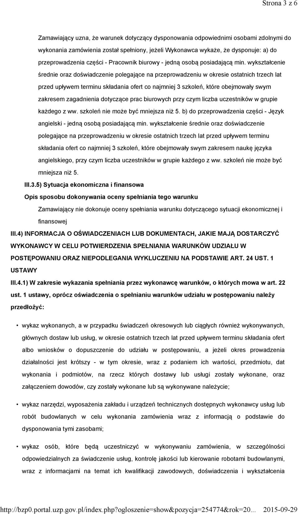 wykształcenie średnie oraz doświadczenie polegające na przeprowadzeniu w okresie ostatnich trzech lat przed upływem terminu składania ofert co najmniej 3 szkoleń, które obejmowały swym zakresem