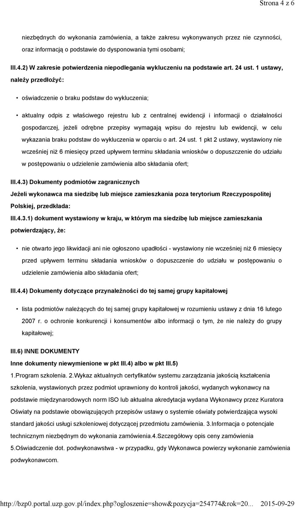 1 ustawy, należy przedłożyć: oświadczenie o braku podstaw do wykluczenia; aktualny odpis z właściwego rejestru lub z centralnej ewidencji i informacji o działalności gospodarczej, jeżeli odrębne