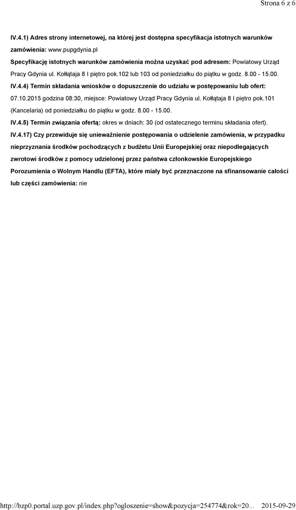 4) Termin składania wniosków o dopuszczenie do udziału w postępowaniu lub ofert: 07.10.2015 godzina 08:30, miejsce: Powiatowy Urząd Pracy Gdynia ul. Kołłątaja 8 I piętro pok.