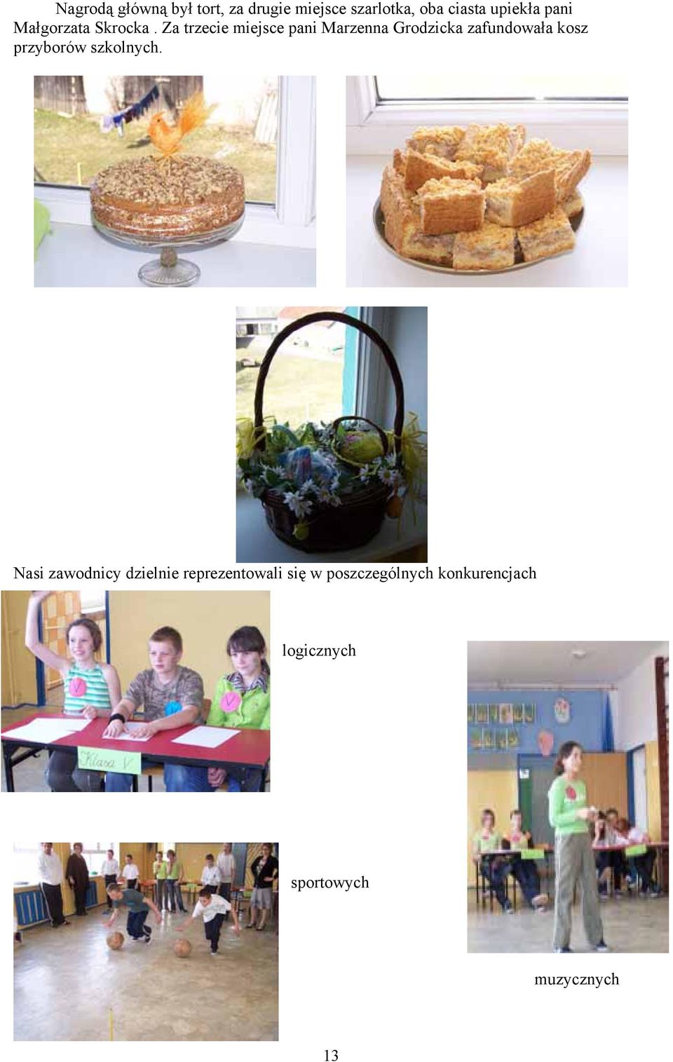 Za trzecie miejsce pani Marzenna Grodzicka zafundowała kosz przyborów