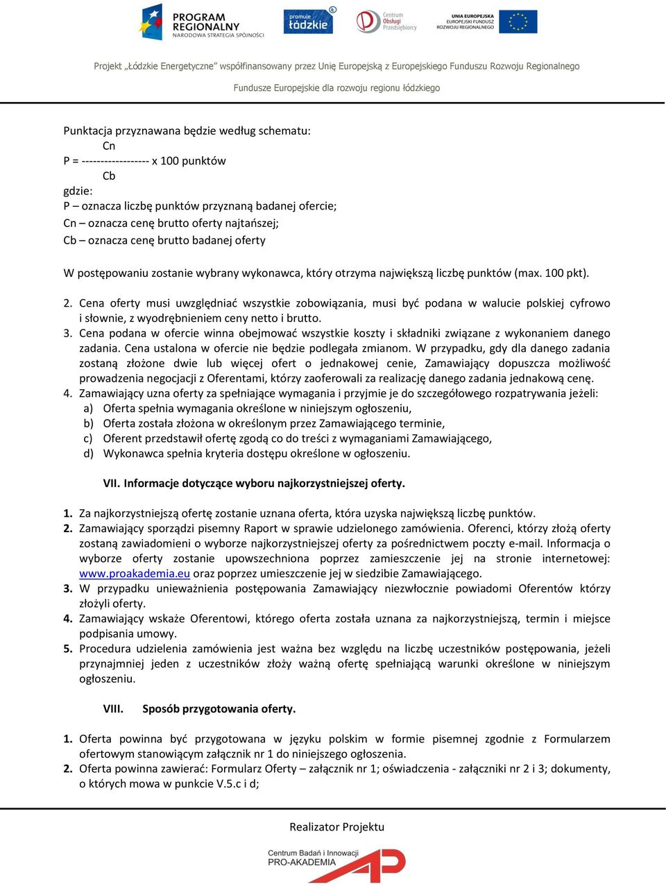 Cena oferty musi uwzględniać wszystkie zobowiązania, musi być podana w walucie polskiej cyfrowo i słownie, z wyodrębnieniem ceny netto i brutto. 3.