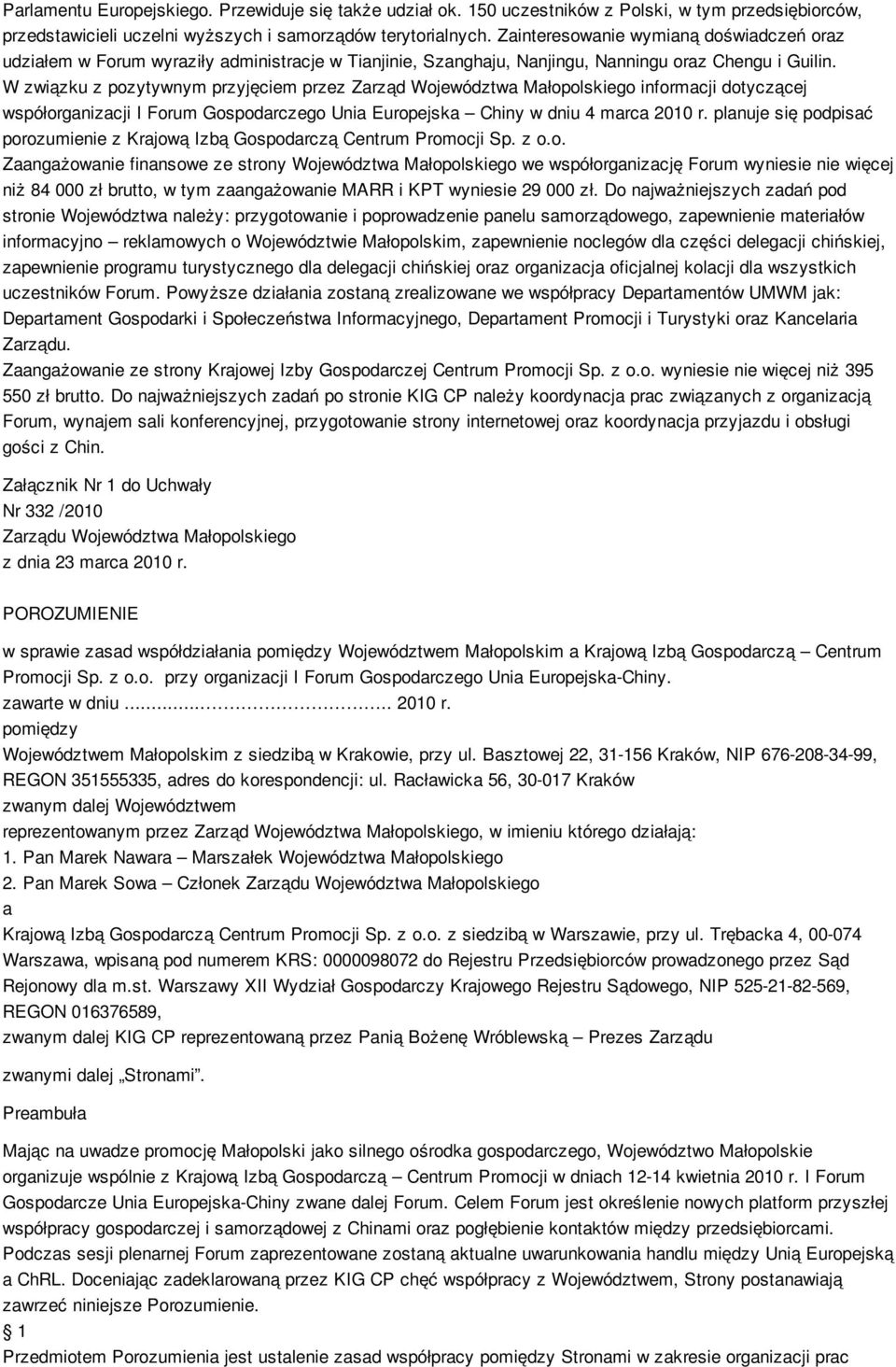W związku z pozytywnym przyjęciem przez Zarząd Województwa Małopolskiego informacji dotyczącej współorganizacji I Forum Gospodarczego Unia Europejska Chiny w dniu 4 marca 2010 r.