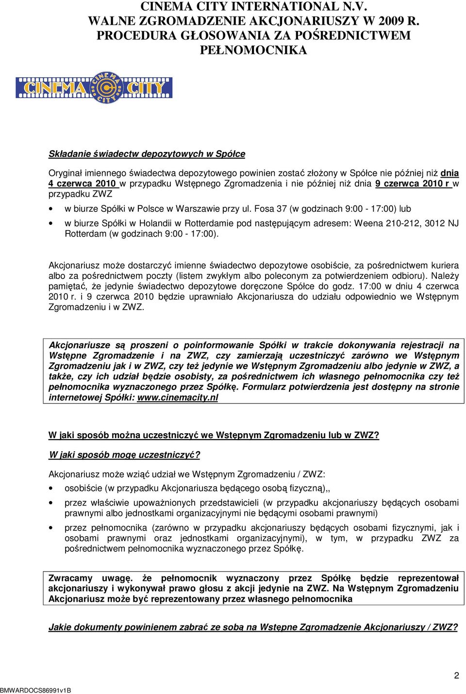 Fosa 37 (w godzinach 9:00-17:00) lub w biurze Spółki w Holandii w Rotterdamie pod następującym adresem: Weena 210-212, 3012 NJ Rotterdam (w godzinach 9:00-17:00).