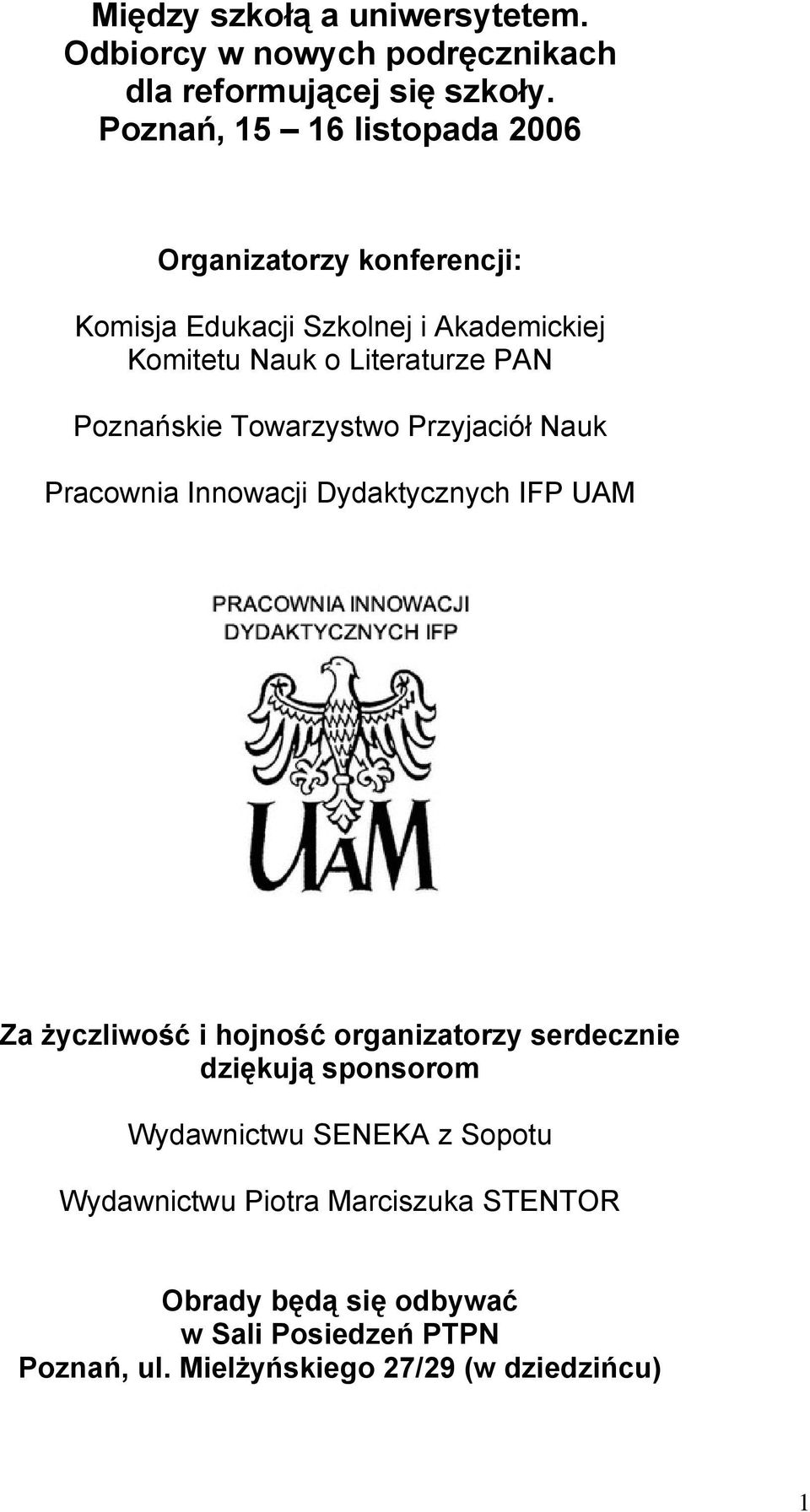 Poznańskie Towarzystwo Przyjaciół Nauk Pracownia Innowacji Dydaktycznych IFP UAM Za życzliwość i hojność organizatorzy serdecznie