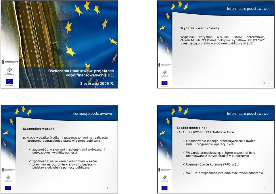 2 Informacje podstawowe Informacje podstawowe Szczególne warunki: pokrycie wydatku środkami przeznaczonymi na realizację programu operacyjnego stanowi pomoc publiczną: zgodność z krajowymi i