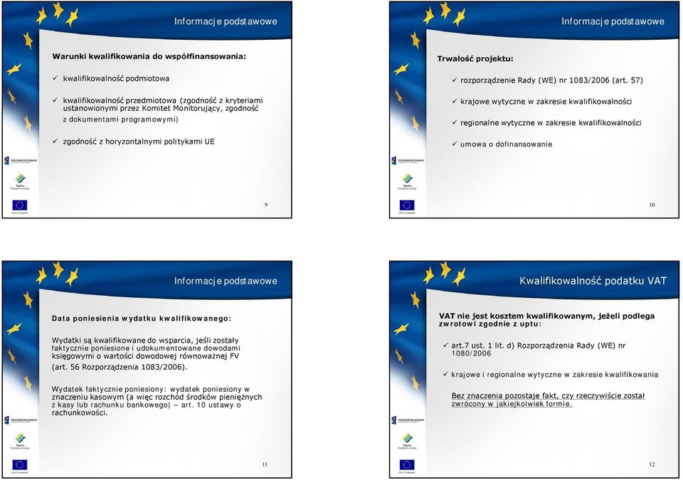 57) krajowe wytyczne w zakresie kwalifikowalności regionalne wytyczne w zakresie kwalifikowalności umowa o dofinansowanie 9 10 Informacje podstawowe Data poniesienia wydatku kwalifikowanego: Wydatki