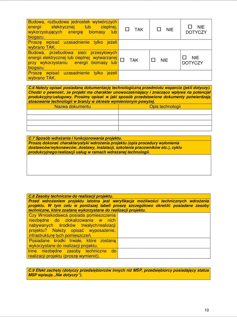 TAK TAK DOTYCZY DOTYCZY C.6 NaleŜy opisać posiadaną dokumentację technologiczną przedmiotu wsparcia (jeśli dotyczy).