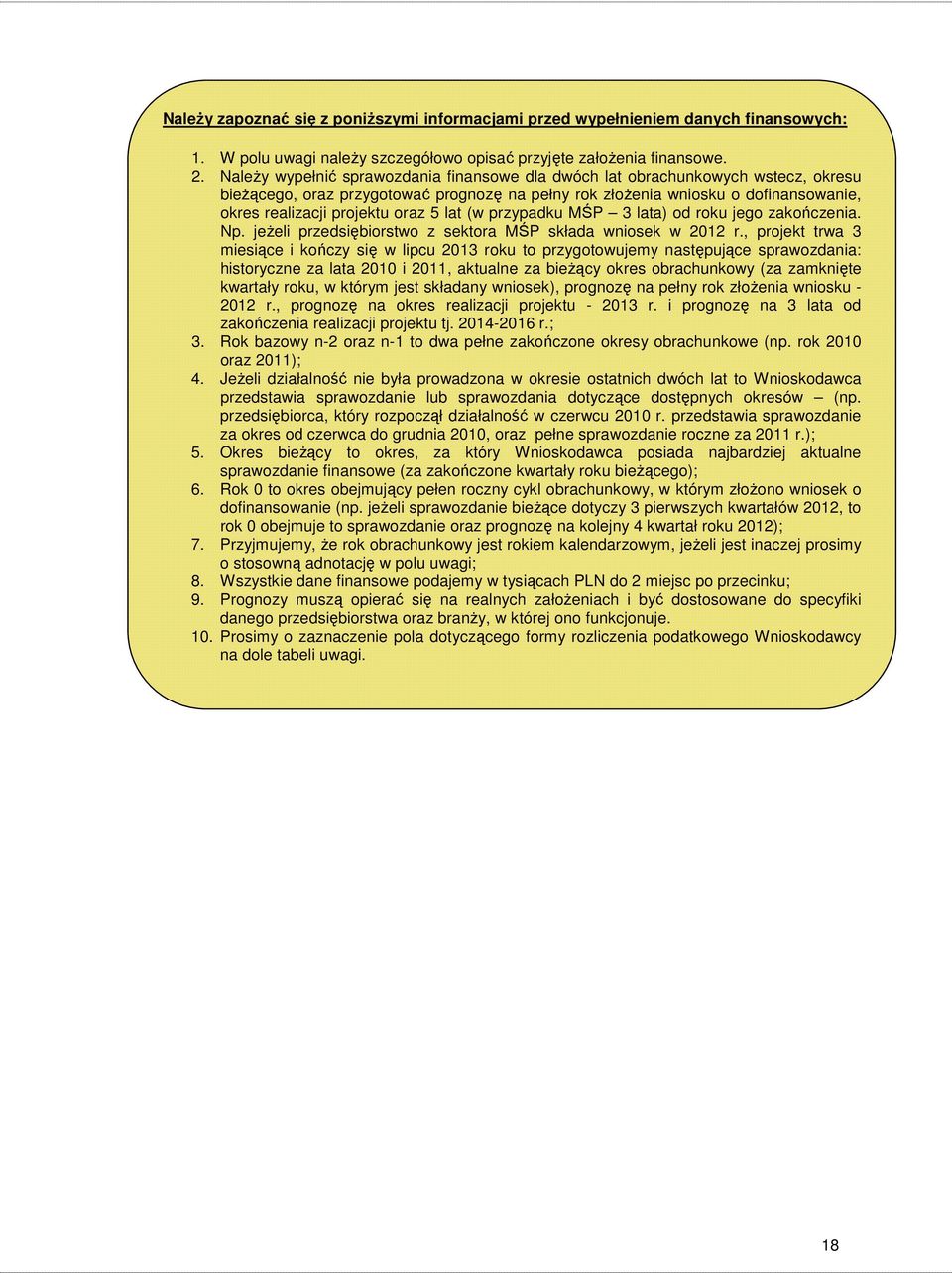 5 lat (w przypadku MŚP 3 lata) od roku jego zakończenia. Np. jeŝeli przedsiębiorstwo z sektora MŚP składa wniosek w 2012 r.