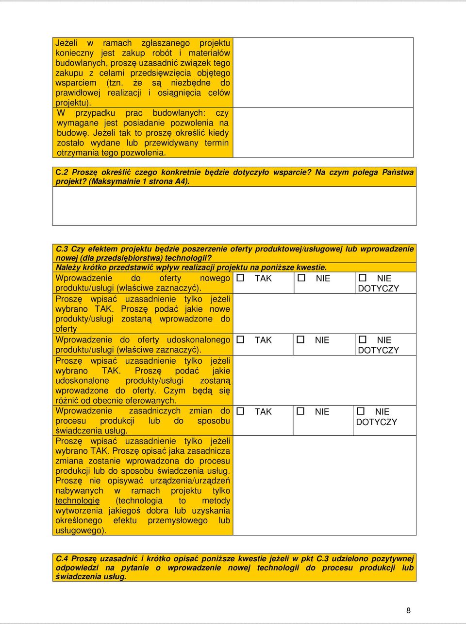 JeŜeli tak to proszę określić kiedy zostało wydane lub przewidywany termin otrzymania tego pozwolenia. C.2 Proszę określić czego konkretnie będzie dotyczyło wsparcie? Na czym polega Państwa projekt?