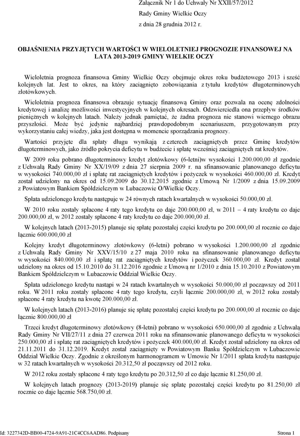kolejnych lat. Jest to okres, na który zaciągnięto zobowiązania z tytułu kredytów długoterminowych złotówkowych.