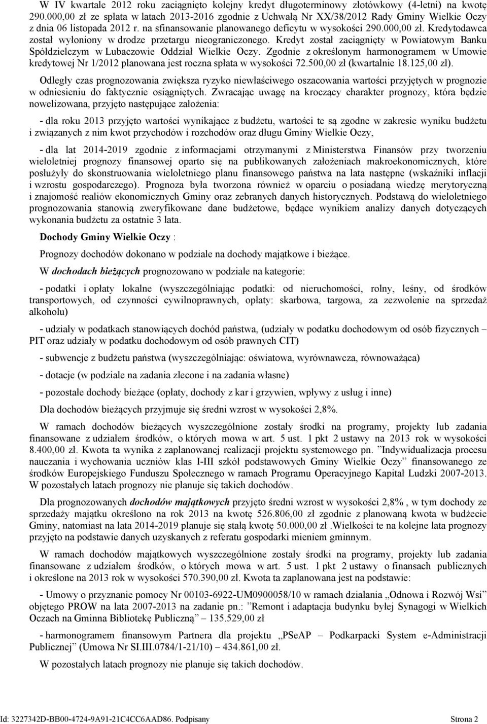 Kredyt został zaciągnięty w Powiatowym Banku Spółdzielczym w Lubaczowie Oddział Wielkie Oczy.