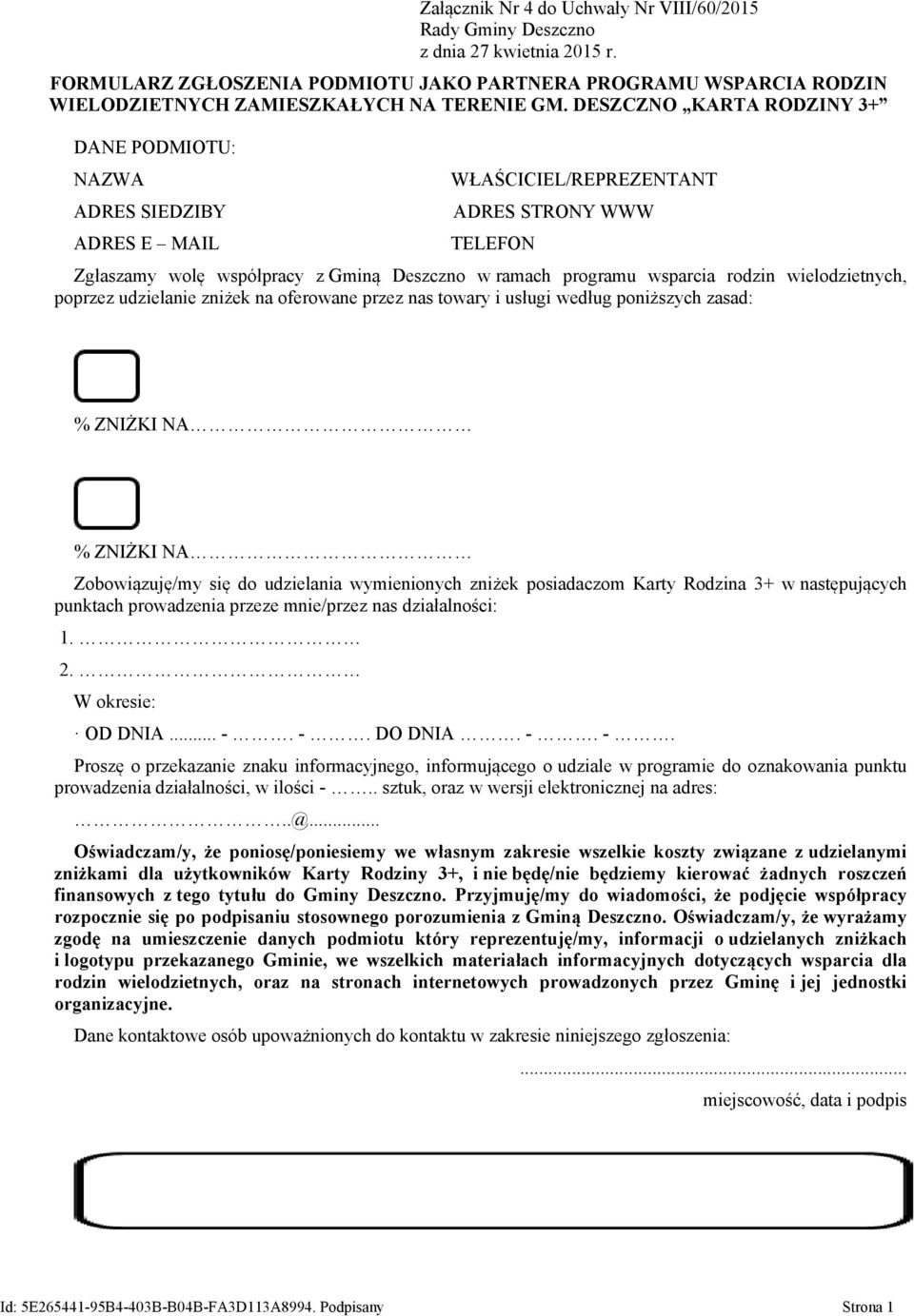 rodzin wielodzietnych, poprzez udzielanie zniżek na oferowane przez nas towary i usługi według poniższych zasad: % ZNIŻKI NA % ZNIŻKI NA Zobowiązuję/my się do udzielania wymienionych zniżek