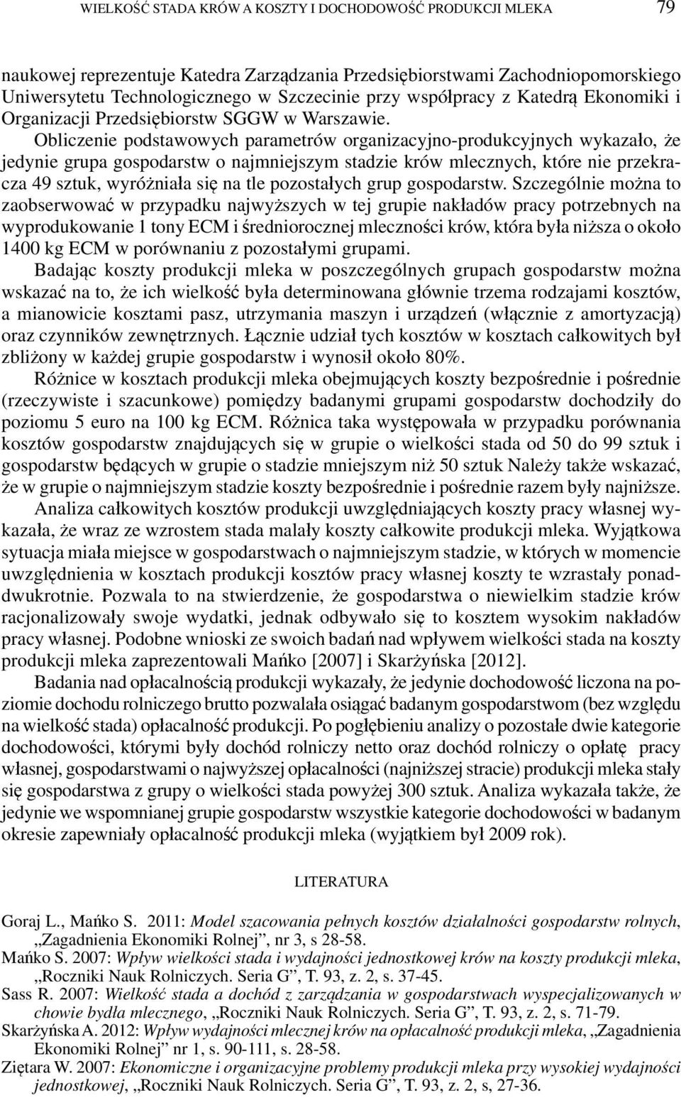 Obliczenie podstawowych parametrów organizacyjno-produkcyjnych wykazało, że jedynie grupa gospodarstw o najmniejszym stadzie krów mlecznych, które nie przekracza 49 sztuk, wyróżniała się na tle