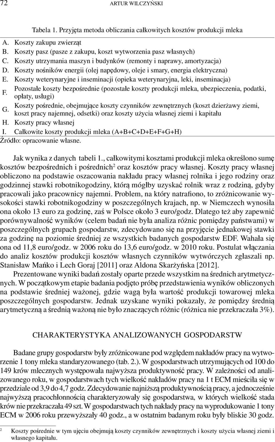Koszty weterynaryjne i inseminacji (opieka weterynaryjna, leki, inseminacja) F. Pozostałe koszty bezpośrednie (pozostałe koszty produkcji mleka, ubezpieczenia, podatki, opłaty, usługi) G.