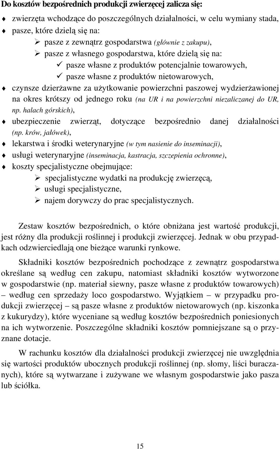 paszowej wydzierżawionej na okres krótszy od jednego roku (na UR i na powierzchni niezaliczanej do UR, np. halach górskich), ubezpieczenie zwierząt, dotyczące bezpośrednio danej działalności (np.