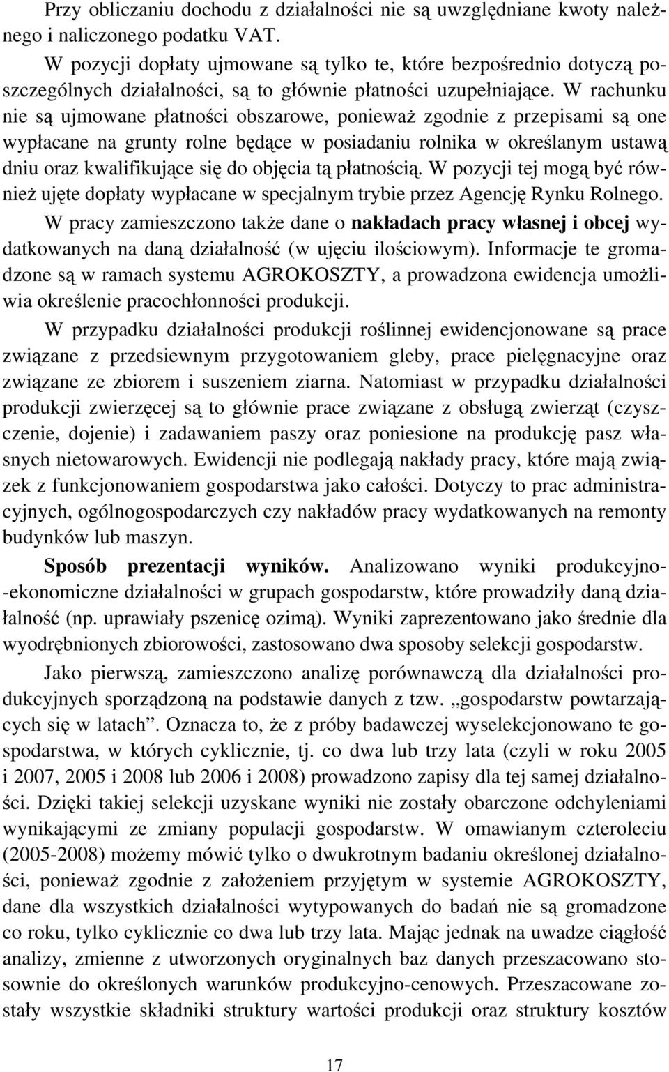 W rachunku nie są ujmowane płatności obszarowe, ponieważ zgodnie z przepisami są one wypłacane na grunty rolne będące w posiadaniu rolnika w określanym ustawą dniu oraz kwalifikujące się do objęcia