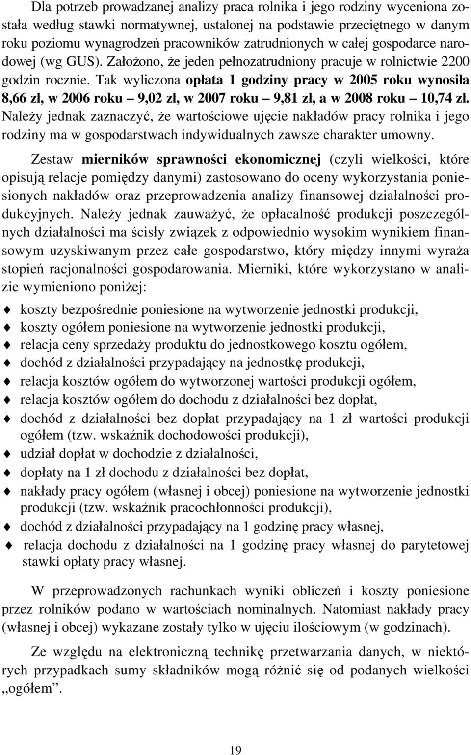 Tak wyliczona opłata 1 godziny pracy w 2005 roku wynosiła 8,66 zł, w 2006 roku 9,02 zł, w 2007 roku 9,81 zł, a w 2008 roku 10,74 zł.