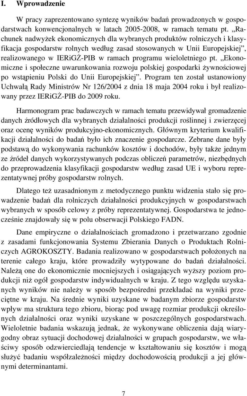 wieloletniego pt. Ekonomiczne i społeczne uwarunkowania rozwoju polskiej gospodarki żywnościowej po wstąpieniu Polski do Unii Europejskiej.