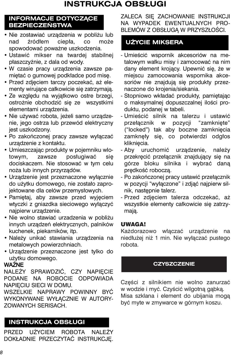 Przed zdj ciem tarczy poczekaç, a elementy wirujàce ca kowicie si zatrzymajà. Ze wzgl du na wyjàtkowo ostre brzegi, ostro nie obchodziç si ze wszystkimi elementami urzàdzenia.