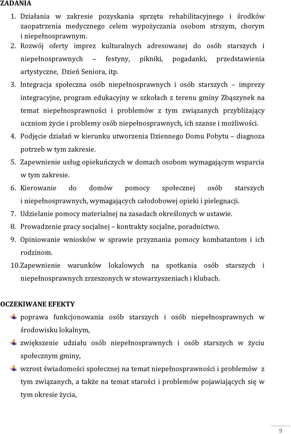 Integracja społeczna osób niepełnosprawnych i osób starszych imprezy integracyjne, program edukacyjny w szkołach z terenu gminy Zbąszynek na temat niepełnosprawności i problemów z tym związanych