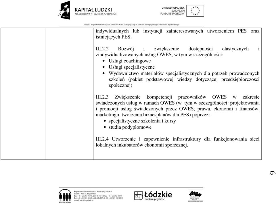 potrzeb prowadzonych szkoleń (pakiet podstawowej wiedzy dotyczącej przedsiębiorczości społecznej) III.2.