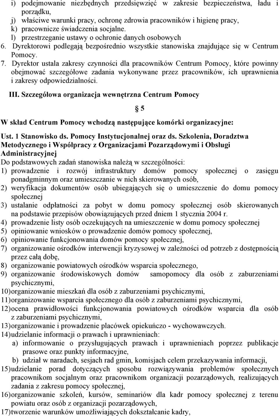 Dyrektor ustala zakresy czynności dla pracowników Centrum Pomocy, które powinny obejmować szczegółowe zadania wykonywane przez pracowników, ich uprawnienia i zakresy odpowiedzialności. III.