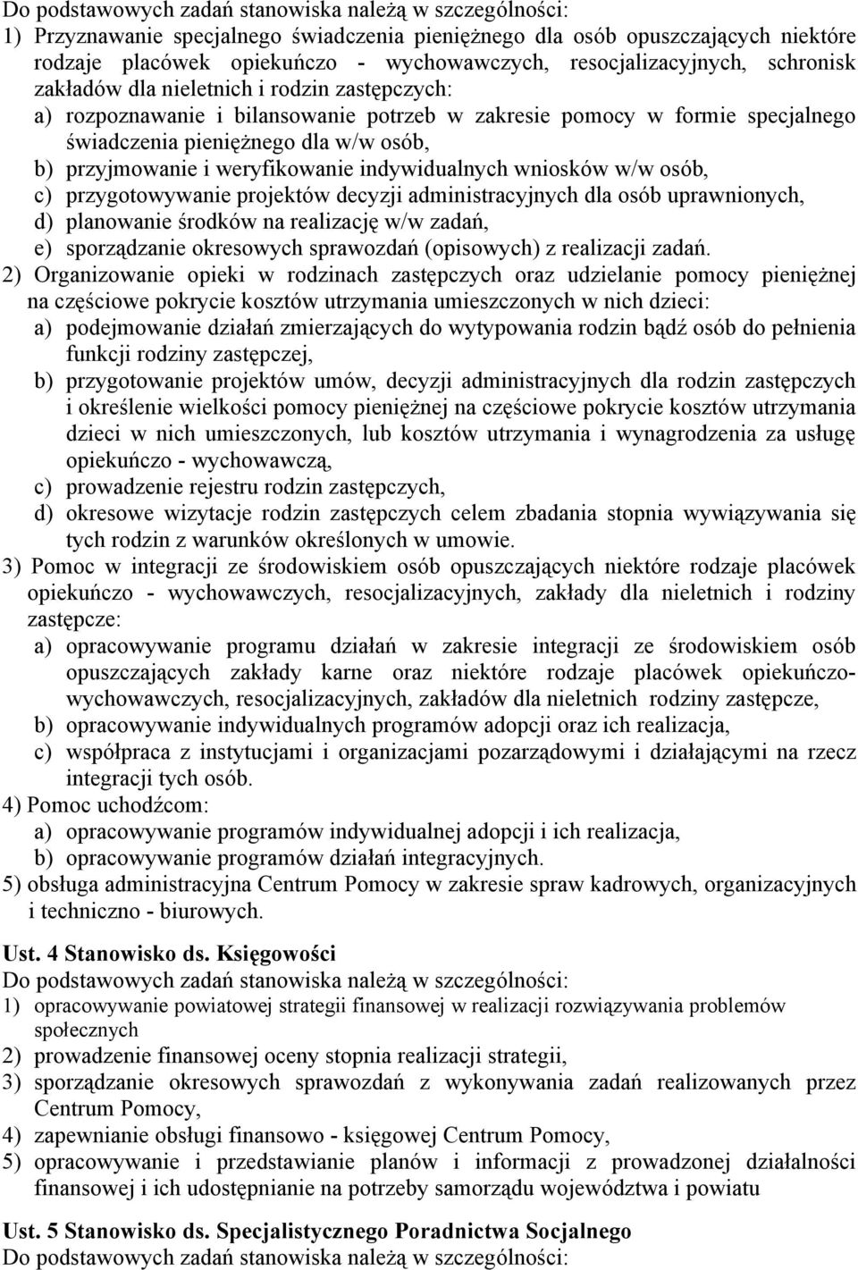 przyjmowanie i weryfikowanie indywidualnych wniosków w/w osób, c) przygotowywanie projektów decyzji administracyjnych dla osób uprawnionych, d) planowanie środków na realizację w/w zadań, e)