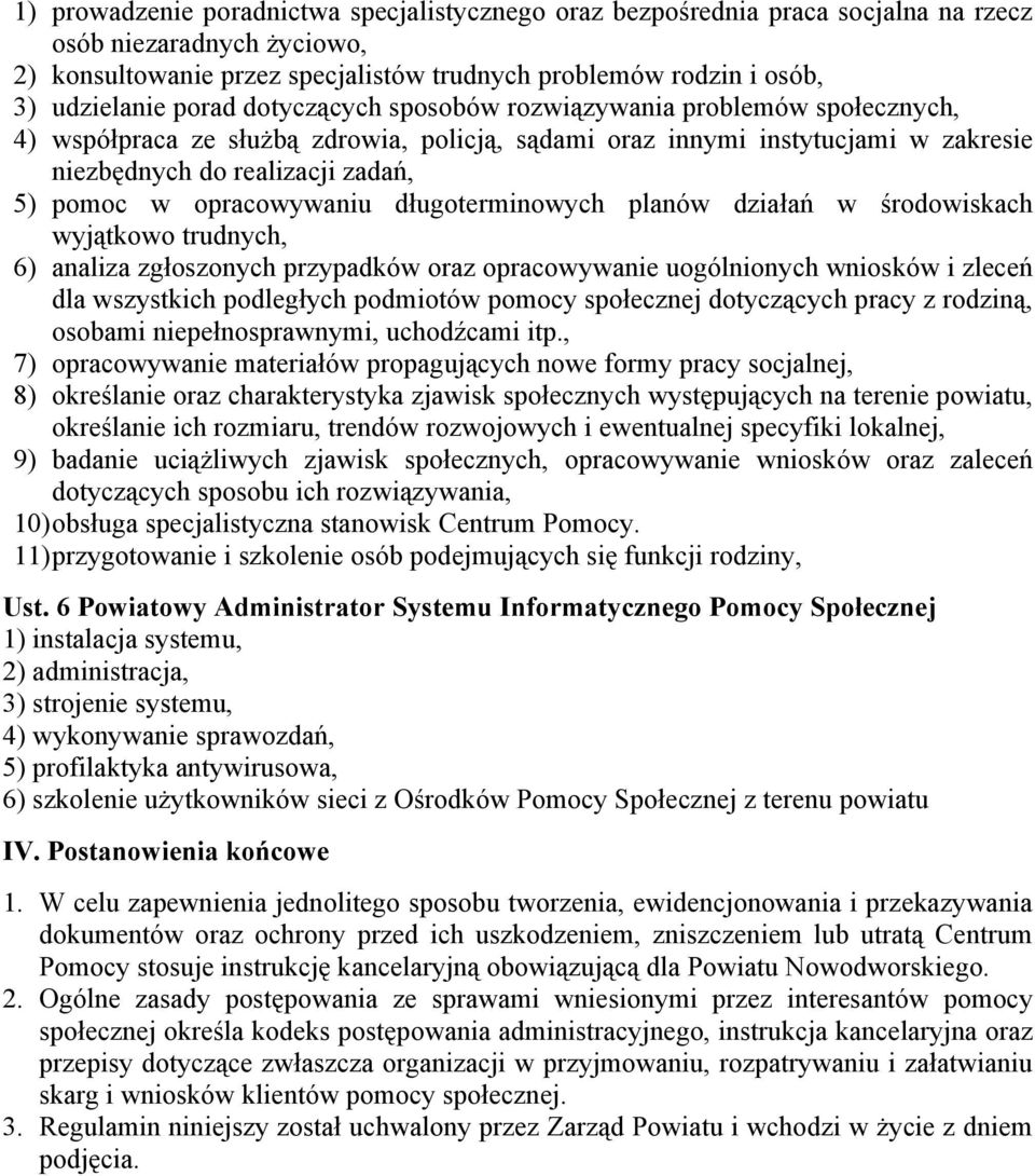 opracowywaniu długoterminowych planów działań w środowiskach wyjątkowo trudnych, 6) analiza zgłoszonych przypadków oraz opracowywanie uogólnionych wniosków i zleceń dla wszystkich podległych
