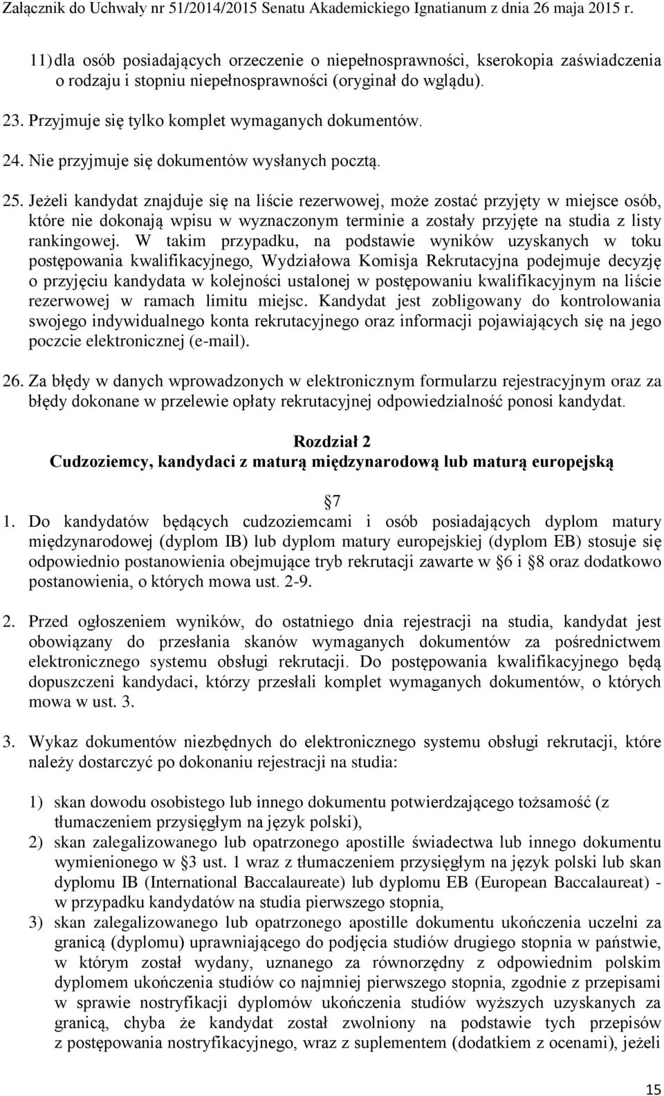 Jeżeli kandydat znajduje się na liście rezerwowej, może zostać przyjęty w miejsce osób, które nie dokonają wpisu w wyznaczonym terminie a zostały przyjęte na studia z listy rankingowej.