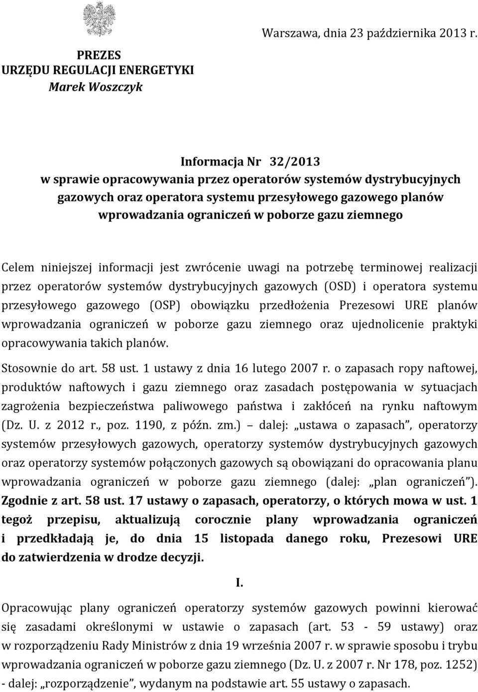 wprowadzania ograniczeń w poborze gazu ziemnego Celem niniejszej informacji jest zwrócenie uwagi na potrzebę terminowej realizacji przez operatorów systemów dystrybucyjnych gazowych (OSD) i operatora