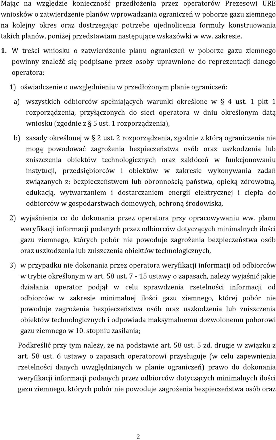 W treści wniosku o zatwierdzenie planu ograniczeń w poborze gazu ziemnego powinny znaleźć się podpisane przez osoby uprawnione do reprezentacji danego operatora: 1) oświadczenie o uwzględnieniu w