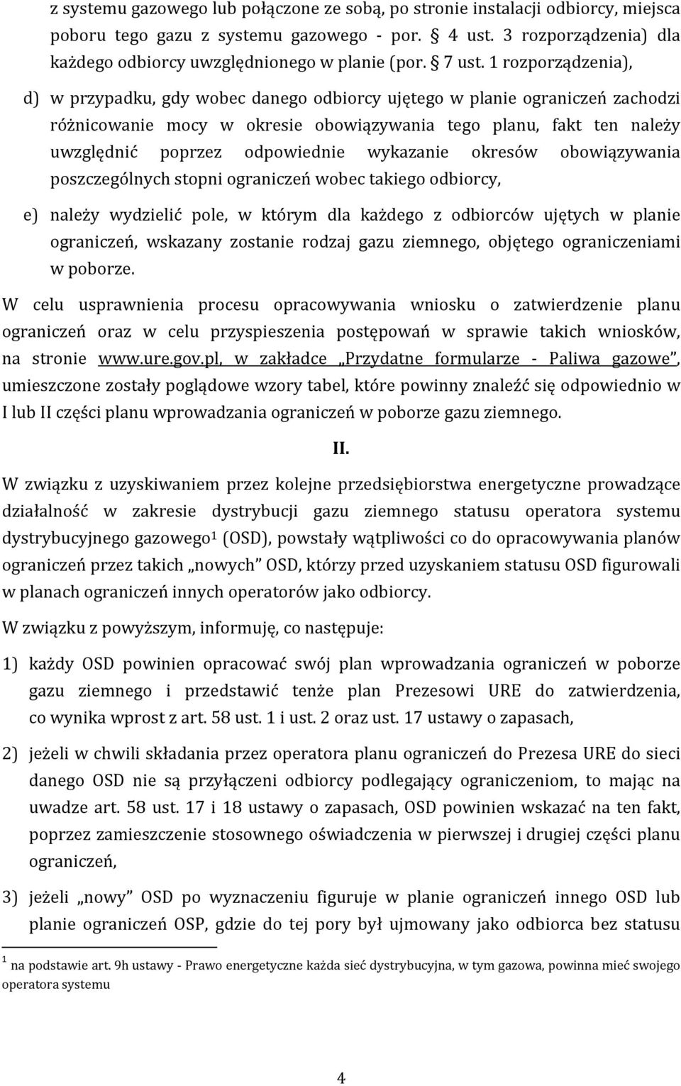 1 rozporządzenia), d) w przypadku, gdy wobec danego odbiorcy ujętego w planie ograniczeń zachodzi różnicowanie mocy w okresie obowiązywania tego planu, fakt ten należy uwzględnić poprzez odpowiednie