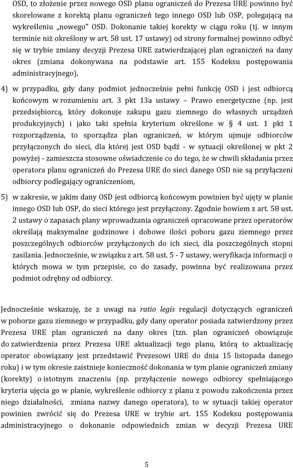 17 ustawy) od strony formalnej powinno odbyć się w trybie zmiany decyzji Prezesa URE zatwierdzającej plan ograniczeń na dany okres (zmiana dokonywana na podstawie art.