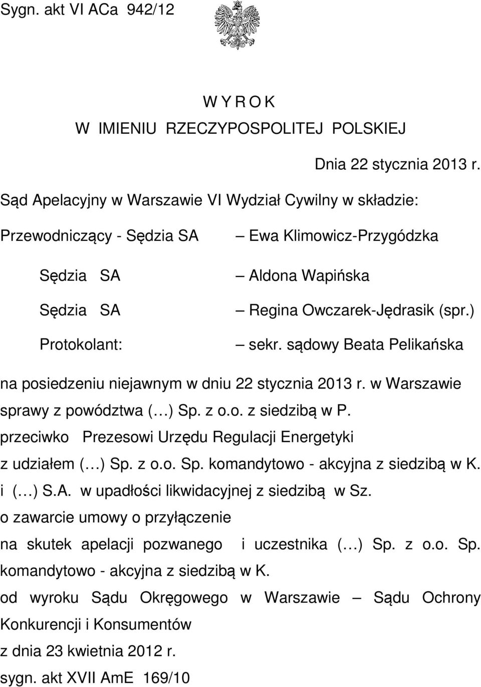 sądowy Beata Pelikańska na posiedzeniu niejawnym w dniu 22 stycznia 2013 r. w Warszawie sprawy z powództwa ( ) Sp. z o.o. z siedzibą w P.