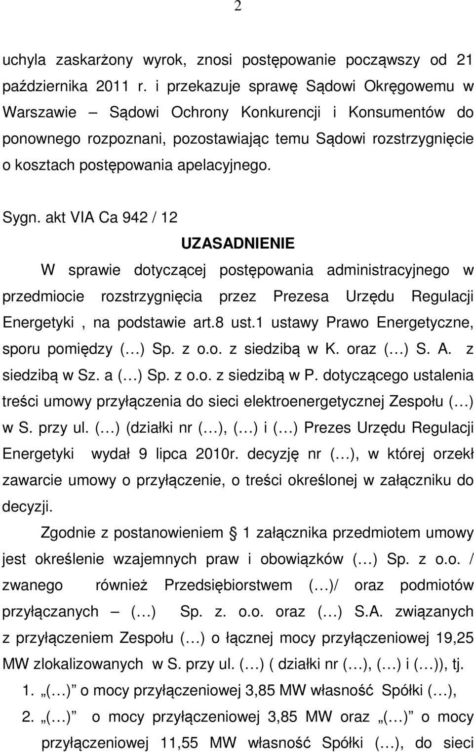 Sygn. akt VIA Ca 942 / 12 UZASADNIENIE W sprawie dotyczącej postępowania administracyjnego w przedmiocie rozstrzygnięcia przez Prezesa Urzędu Regulacji Energetyki, na podstawie art.8 ust.