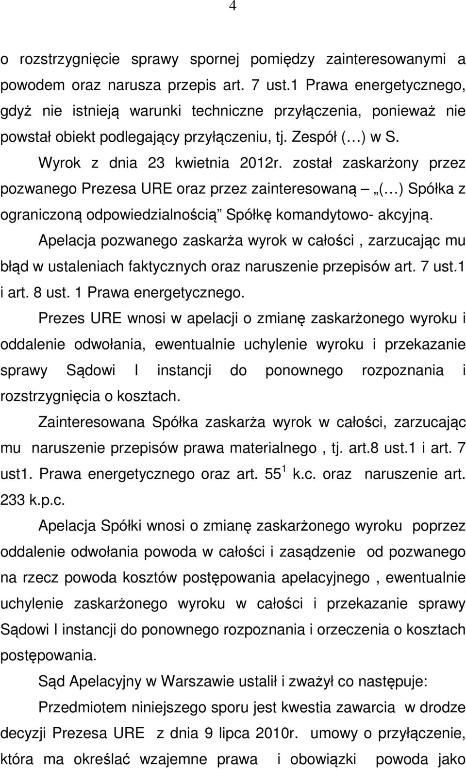 został zaskarżony przez pozwanego Prezesa URE oraz przez zainteresowaną ( ) Spółka z ograniczoną odpowiedzialnością Spółkę komandytowo- akcyjną.