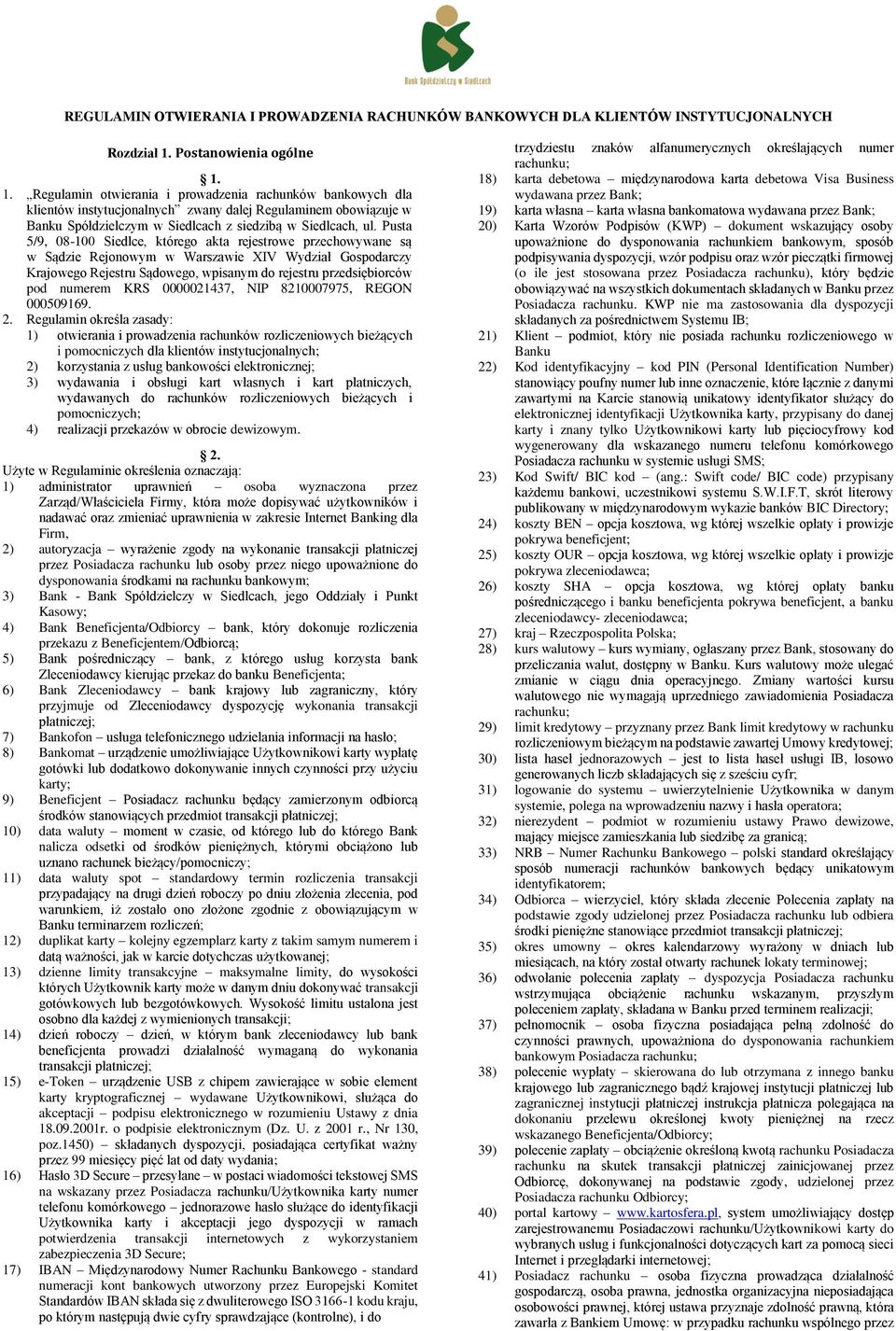1. Regulamin otwierania i prowadzenia rachunków bankowych dla klientów instytucjonalnych zwany dalej Regulaminem obowiązuje w Banku Spółdzielczym w Siedlcach z siedzibą w Siedlcach, ul.