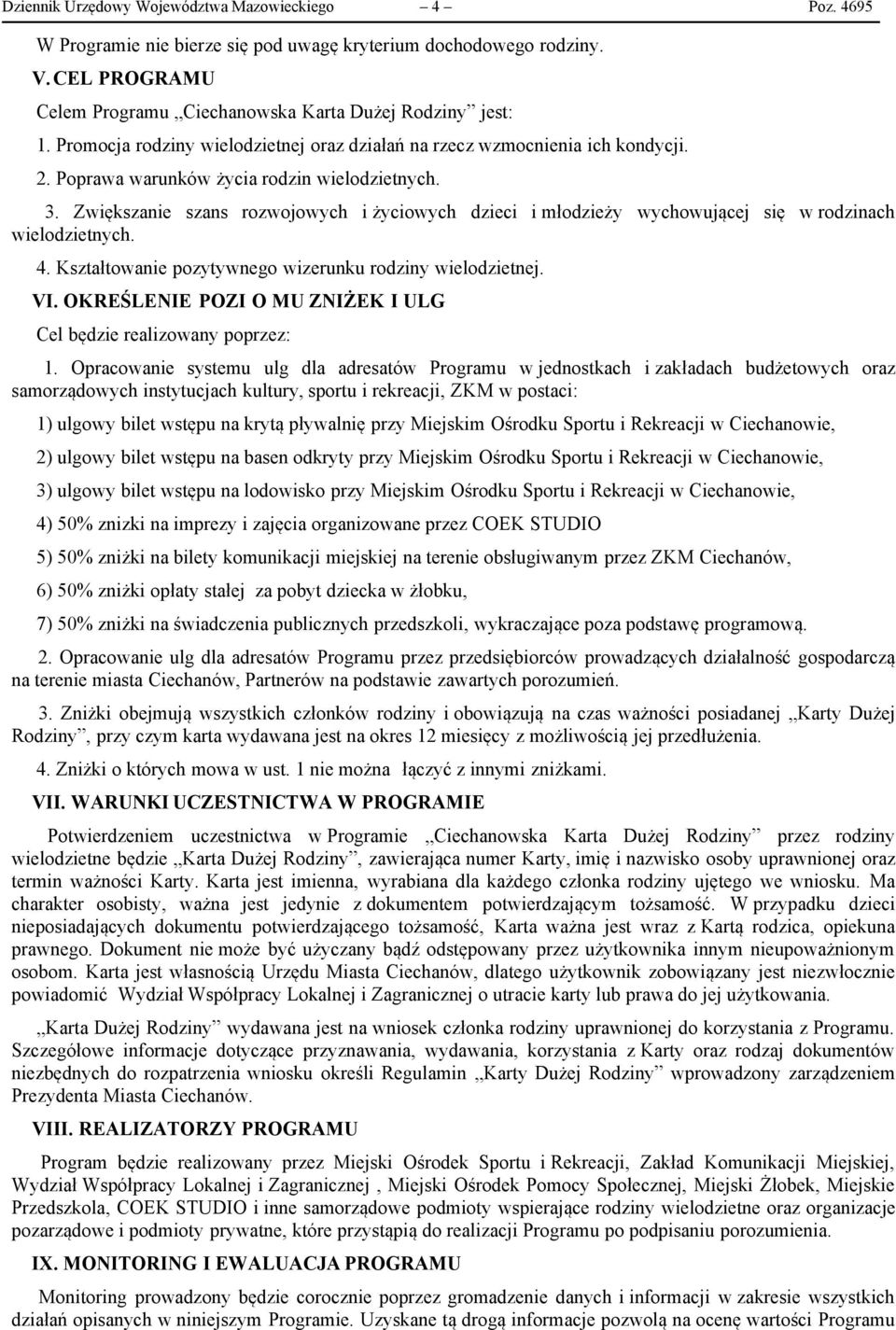 Zwiększanie szans rozwojowych i życiowych dzieci i młodzieży wychowującej się w rodzinach wielodzietnych. 4. Kształtowanie pozytywnego wizerunku rodziny wielodzietnej. VI.