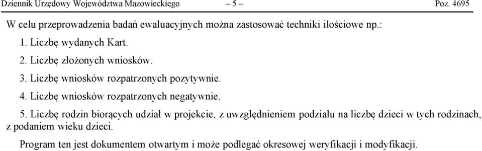 Liczbę złożonych wniosków. 3. Liczbę wniosków rozpatrzonych pozytywnie. 4. Liczbę wniosków rozpatrzonych negatywnie. 5.