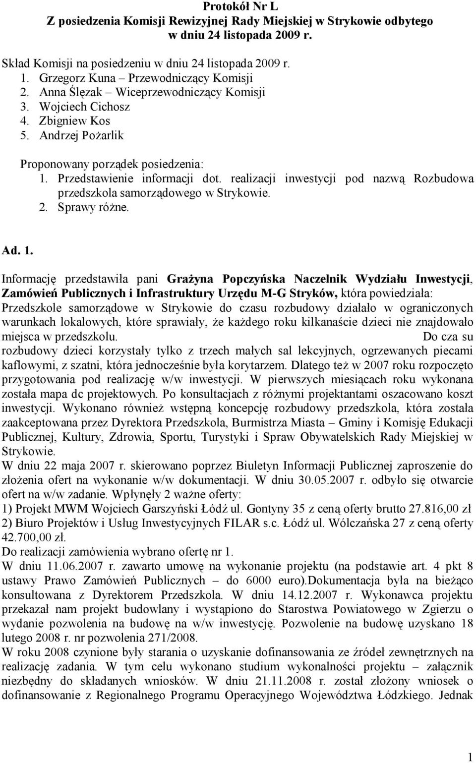 Przedstawienie informacji dot. realizacji inwestycji pod nazwą Rozbudowa przedszkola samorządowego w Strykowie. 2. Sprawy różne. Ad. 1.