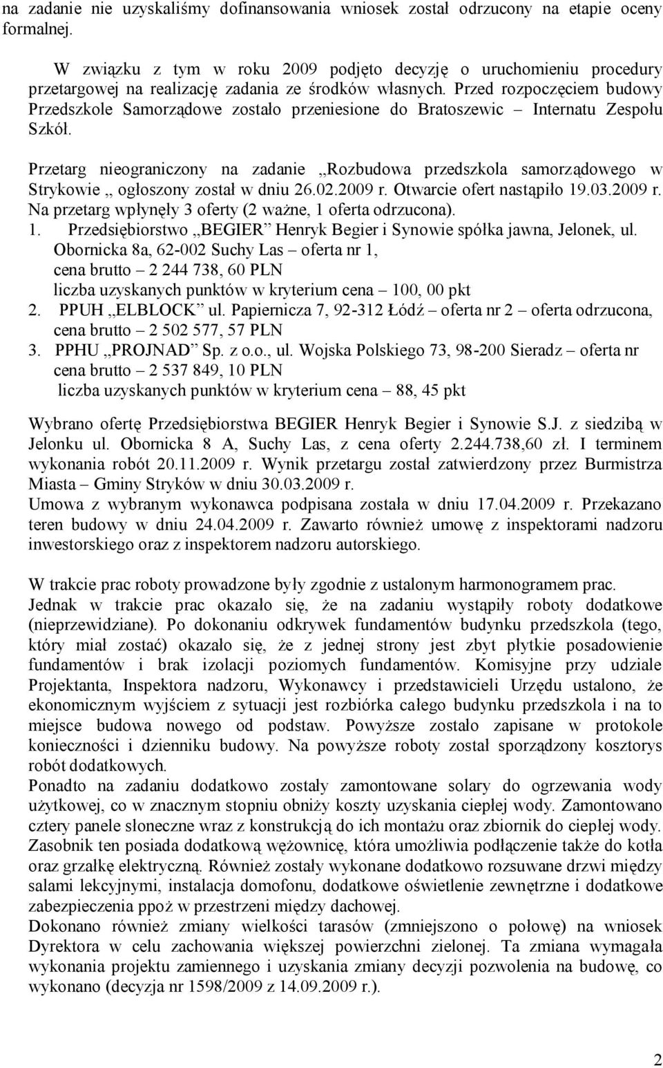 Przed rozpoczęciem budowy Przedszkole Samorządowe zostało przeniesione do Bratoszewic Internatu Zespołu Szkół.