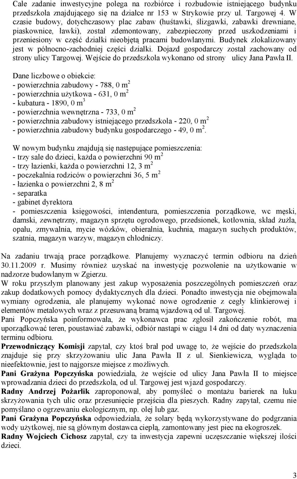 pracami budowlanymi. Budynek zlokalizowany jest w północno-zachodniej części działki. Dojazd gospodarczy został zachowany od strony ulicy Targowej.