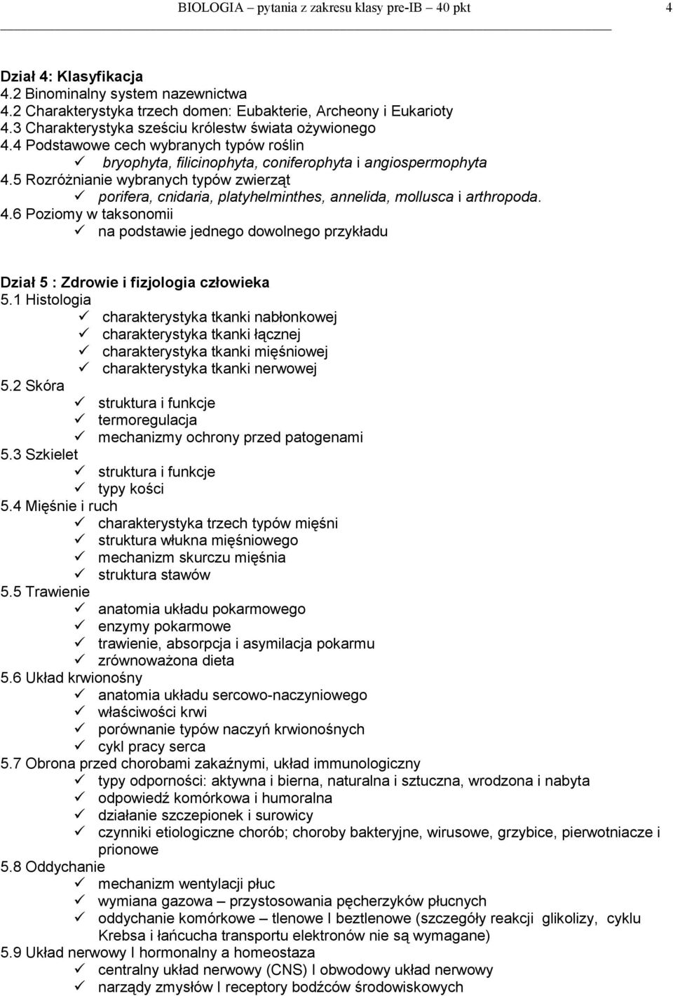 5 RozróŜnianie wybranych typów zwierząt porifera, cnidaria, platyhelminthes, annelida, mollusca i arthropoda. 4.