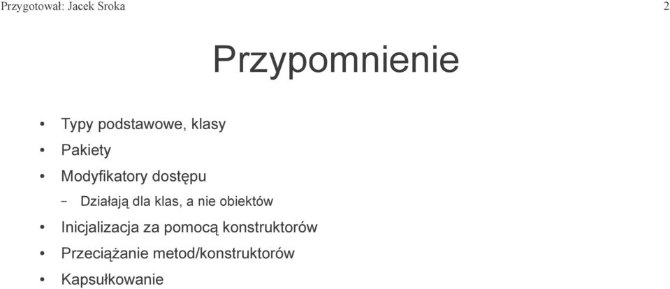 Działają dla klas, a nie obiektów Inicjalizacja za